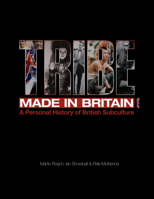 Tribe Made in Britain : A Personal History of British Subculture, Paperback / softback Book