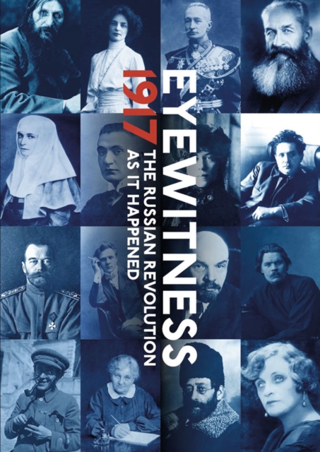 Eyewitness 1917 : The Russian Revolution through Eyewitness Accounts, Hardback Book