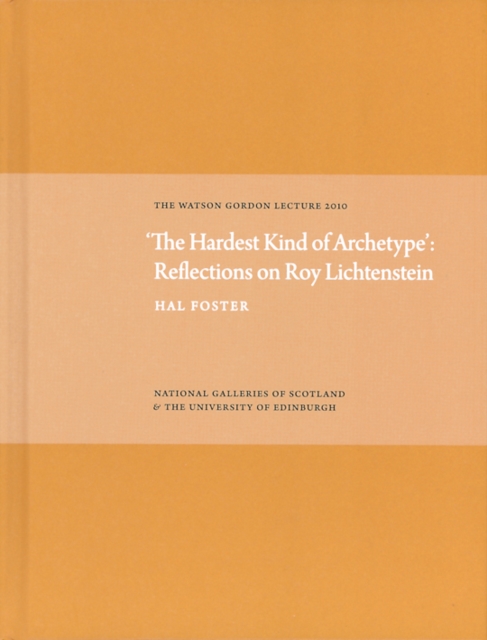 Hardest Kind of Archetype: Reflections on Roy Lichetenstein, Hardback Book