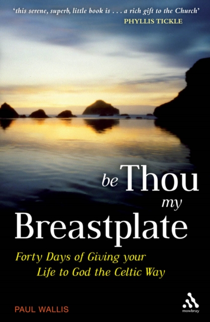 Be Thou My Breastplate : 40 Days of Giving Your Life to God the Celtic Way, Hardback Book