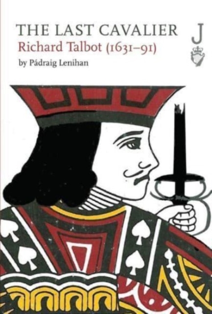 The Last Cavalier : Richard Talbot (1631-91), Hardback Book