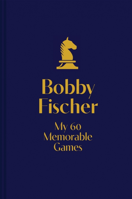My 60 Memorable Games : chess tactics, chess strategies with Bobby Fischer, Paperback / softback Book