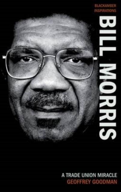 Bill Morris : A Trade Union Miracle, Paperback / softback Book