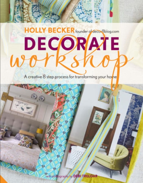 Decorate Workshop : A Creative 8 Step Process for Transforming Your Home, Hardback Book