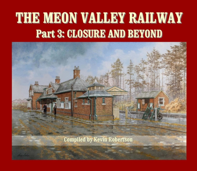 The Meon Valley Railway, Part 3: Closure and Beyond, Hardback Book