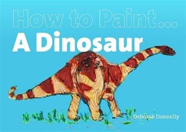 How to Paint a Dinosaur, Paperback / softback Book