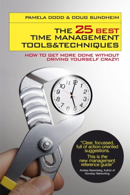 The 25 Best Time Management Tools and Techniques : How to Get More Done Without Driving Yourself Crazy, Paperback / softback Book