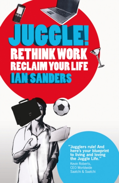 Juggle! : Rethink work, reclaim your life, Paperback / softback Book