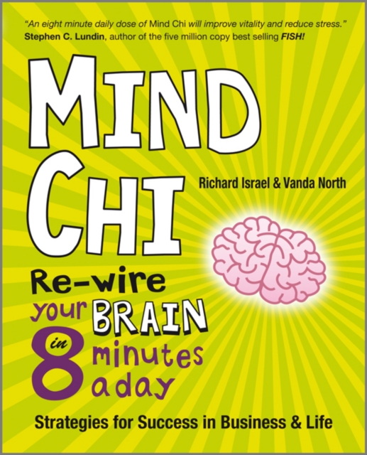 Mind Chi - Re-wire Your Brain in 8 Minutes a Day  Strategies for Success in Business and Life, Paperback Book