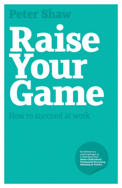 Raise Your Game : How to Succeed at Work, PDF eBook