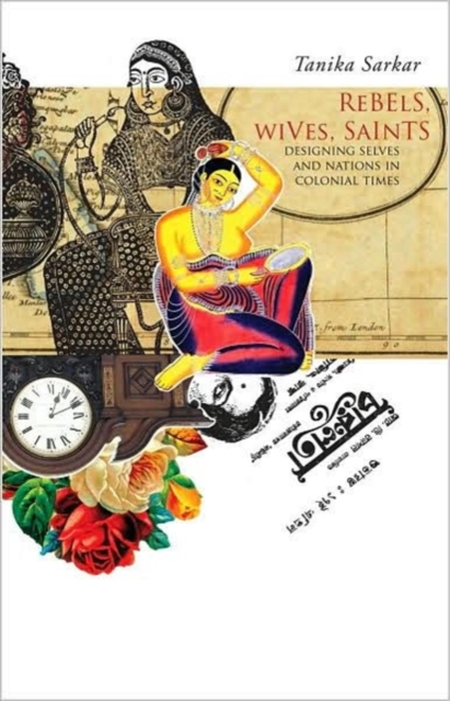 Rebels, Wives, Saints : Designing Selves and Nations in Colonial Times, Hardback Book