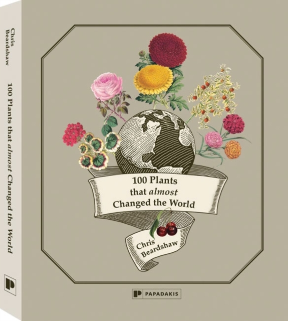 100 Plants That Almost Changed the World, Hardback Book
