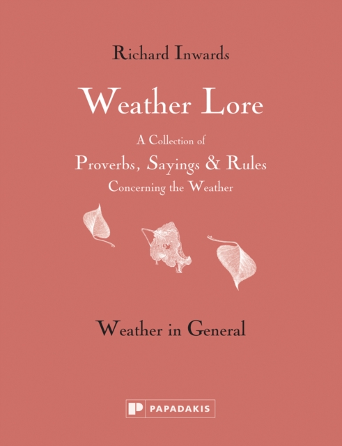 Weather Lore Volume I : A Collection of Proverbs, Sayings and Rules Concerning the Weather – Weather in General, Hardback Book