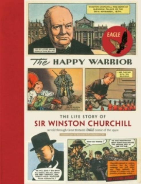 The Happy Warrior : The Life Story of Sir Winston Churchill as Told Through the Eagle Comic of the 1950's, Paperback / softback Book