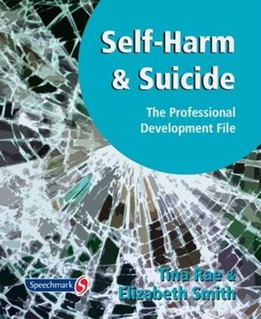 Self-Harm and Suicide - The Professional Development File : Practical Staff Development Resources to Help You Tackle, Undefined Book