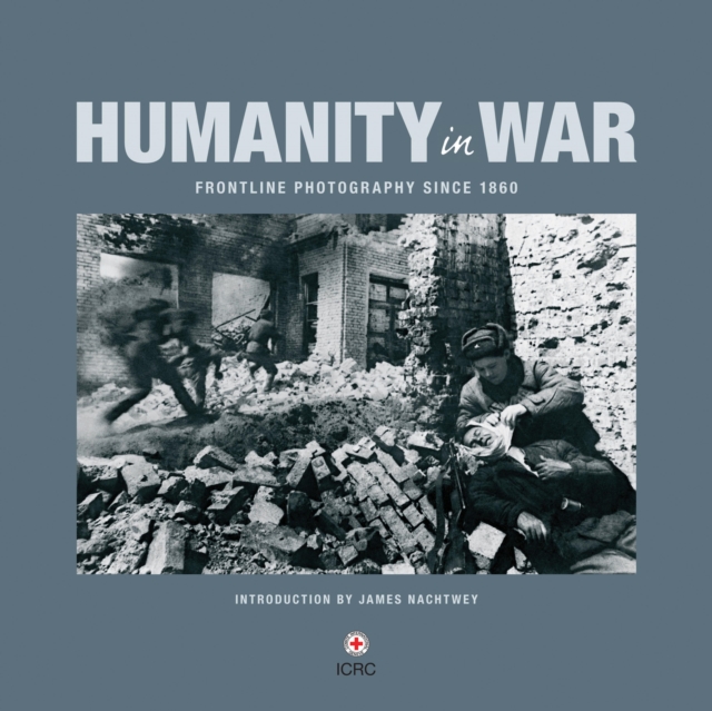 Humanity In War : Frontline Photography since 1850, Paperback / softback Book