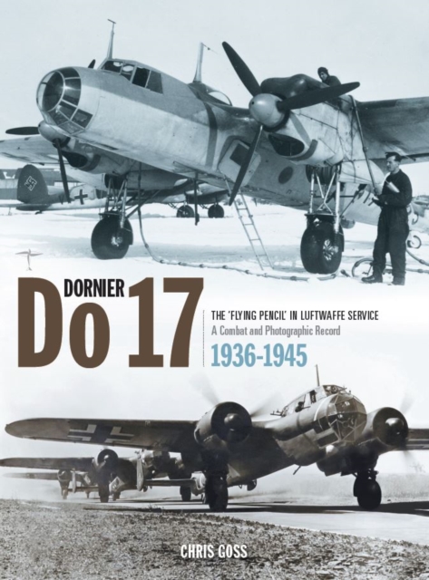Dornier Do 17 : The 'Flying Pencil' in the Luftwaffe Service, Hardback Book