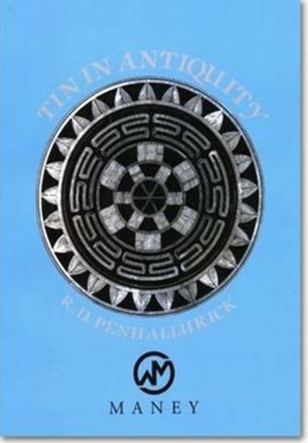 Tin in Antiquity : Its Mining and Trade Throughout the Ancient World with Particular Reference to Cornwall, Paperback / softback Book