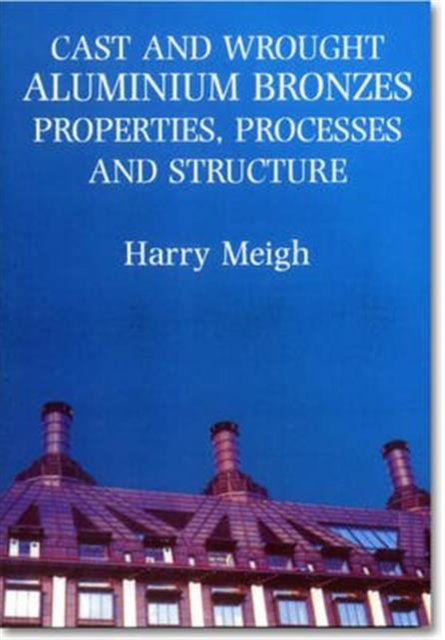 Cast and Wrought Aluminium Bronzes : Properties, Processes and Structure, Paperback / softback Book