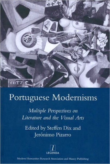 Portuguese Modernisms : Multiple Perspectives in Literature and the Visual Arts, Hardback Book