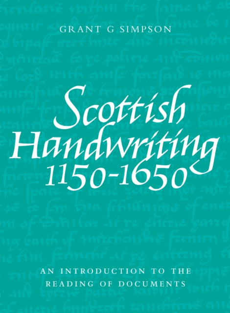 Scottish Handwriting 1150-1650 : An Introduction to the Reading of Documents, Paperback / softback Book