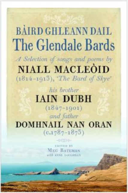 The Glendale Bards : A Selection of Songs and Poems by Niall Macleoid (1843-1913), 'The Bard of Skye', His Brother Iain Dubh (1847-1901) and Father Domhnall nan Oran (c.1787-1873), Hardback Book