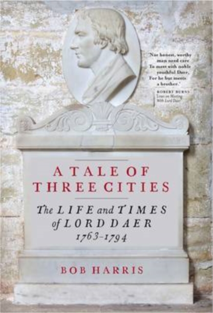 A Tale of Three Cities : The Life and Times of Lord Daer, 1763-1794, Hardback Book
