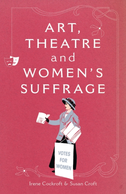 Art, Theatre and Women's Suffrage, Paperback / softback Book