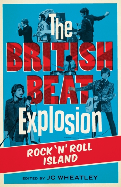 The British Beat Explosion : Rock 'N' Roll Island, Paperback / softback Book