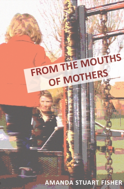 From the Mouths of Mothers, Paperback / softback Book