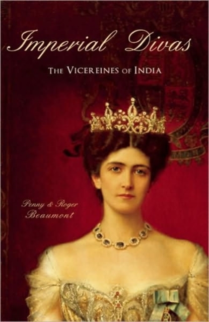 Imperial Divas : The Vicereines of India, Hardback Book