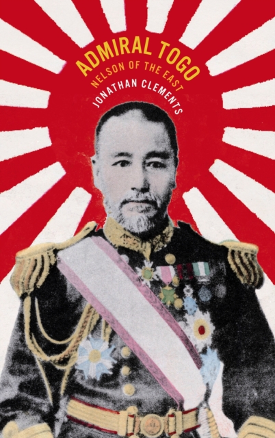 Admiral Togo - Nelson of the East, Hardback Book