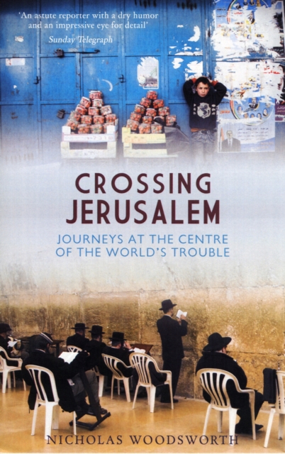 Crossing Jerusalem - Journeys at the Centre of the  World's Trouble, Paperback / softback Book