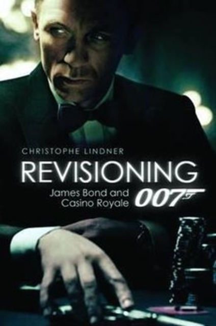 Revisioning 007 - James Bond and Casino Royale, Hardback Book