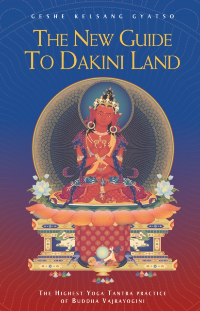 The New Guide to Dakini Land : The Highest Yoga Tantra Practice of Buddha Vajrayogini, EPUB eBook