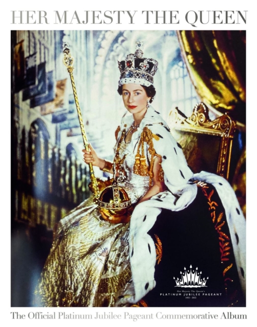 Her Majesty The Queen: The Official Platinum Jubilee Pageant Commemorative Album, Hardback Book