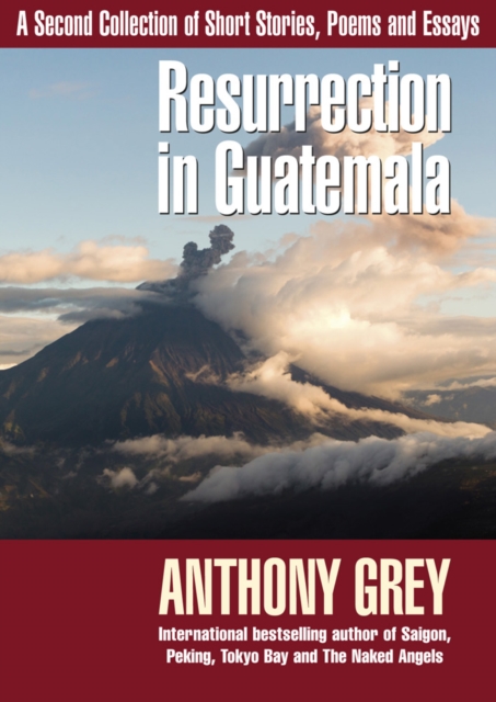 Resurrection in Guatemala : A Second Collection of Short Stories, Poems and Essays, Hardback Book