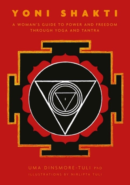 Yoni Shakti : A woman's guide to power and freedom through yoga and tantra, Paperback / softback Book