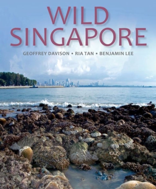 Wild Singapore : In Association with the National Parks Board of Singapore, Hardback Book