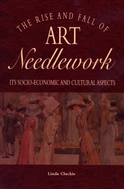 The Rise and Fall of Art Needlework : its socio-economic aspects, PDF eBook