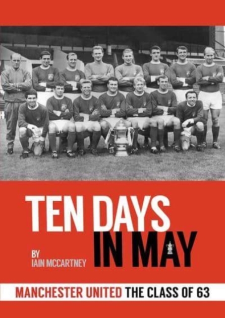 10 Days in May : Manchester United The Class of 63, Hardback Book