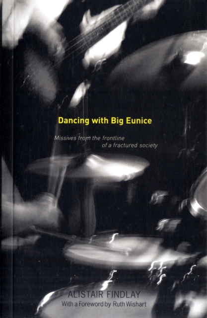 Dancing with Big Eunice : Missives from the Front Line of a Fractured Society, Paperback / softback Book
