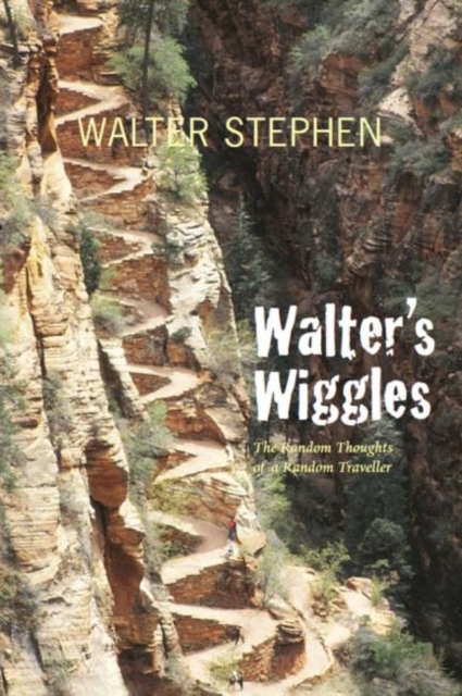 Walter's Wiggles : The Random Thoughts of a Random Traveller, Paperback / softback Book