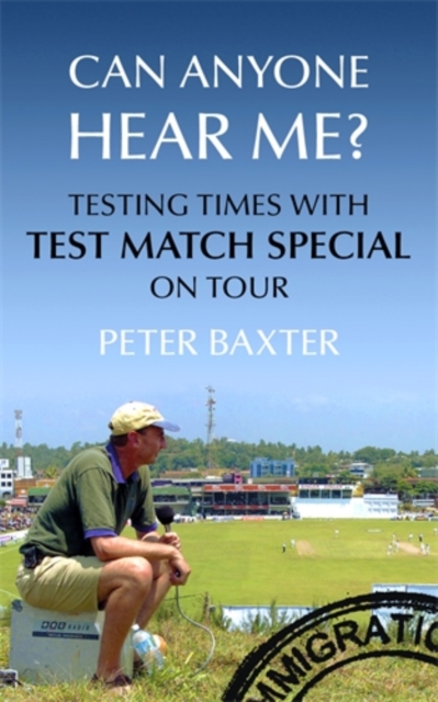 Can Anyone Hear Me? : Testing Times with Test Match Special on Tour, Hardback Book