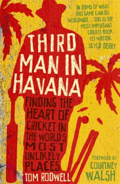 Third Man in Havana : Finding the Heart of Cricket in the World's Most Unlikely Places, Paperback / softback Book
