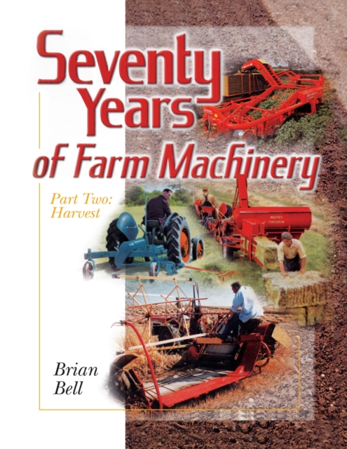 Seventy Years of Farm Machinery: Vol. 2 : Harvest, Hardback Book