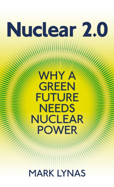 Nuclear 2.0 : Why a Green Future Needs Nuclear Power, Paperback / softback Book