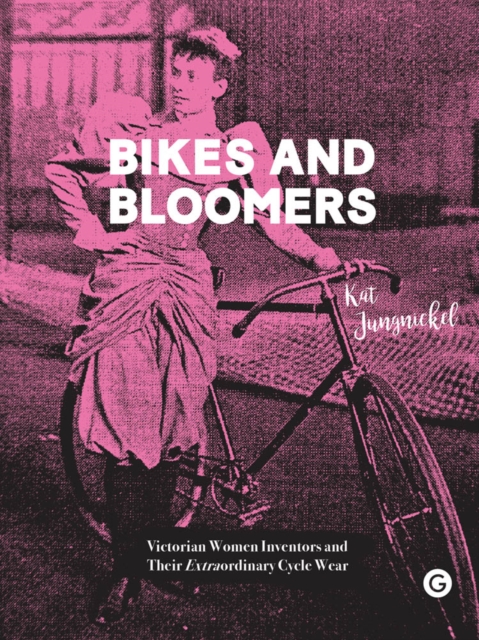 Bikes and Bloomers : Victorian Women Inventors and their Extraordinary Cycle Wear, PDF eBook