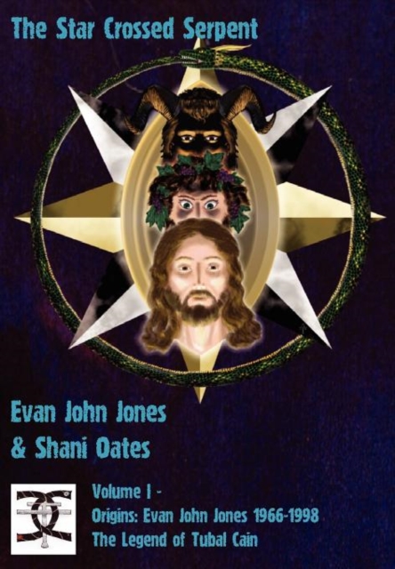 Star Crossed Serpent I : Volume I - Origins: Evan John Jones 1966-1998 - The Legend of Tubal Cain, Hardback Book