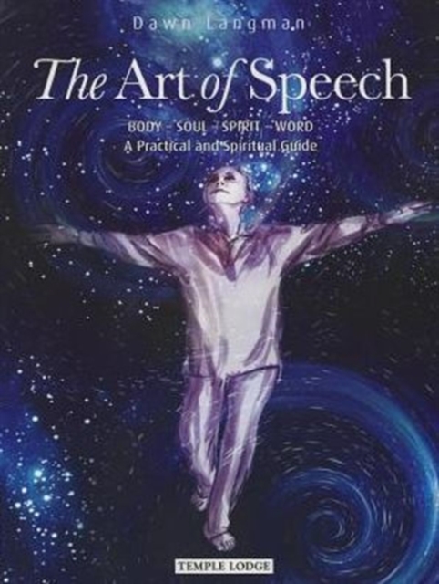 The Art of Speech : Body - Soul - Spirit - Word, a Practical and Spiritual Guide, Paperback / softback Book